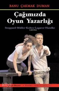Çağımızda Oyun Yazarlığı; Stoppard - Müller - Koltes - Lagarce - Handke