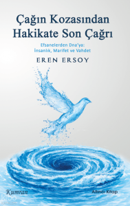 Çağın Kozasından Hakikate Son Çağrı (Altıncı Kitap);Efsanelerden Dna’ya: İnsanlık, Marifet ve Vahdet