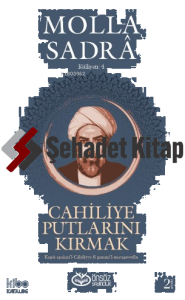 Cahiliye Putlarını Kırmak - Molla Sadra Külliyatı 4;Kesru Esnâmi’l-Cahiliyye fi Zemmi’l-Mutasavvıfin