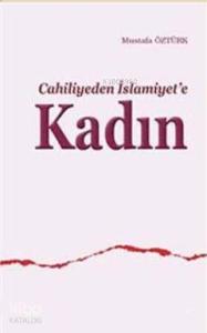 Cahiliyeden İslamiyet'e Kadın