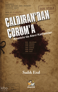 Çaldıran'dan Çorum'a Anadolu’da Alevi Katliamları