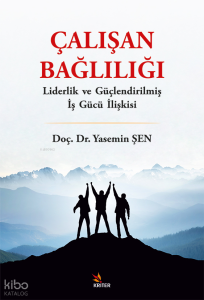 Çalışan Bağlılığı;Liderlik ve Güçlendirilmiş İş Gücü İlişkisi