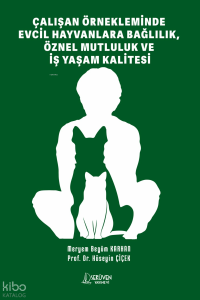 Çalışan Örnekleminde Evcil Hayvanlara Bağlılık, Öznel Mutluluk ve İş Yaşam Kalitesi