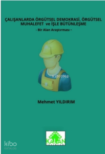Çalışanlarda Örgütsel Demokrasi, Örgütsel Muhalefet Ve İşle Bütünleşme