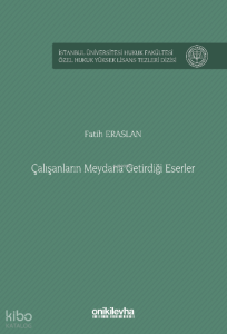 Çalışanların Meydana Getirdiği Eserler İstanbul Üniversitesi Hukuk Fakültesi Özel Hukuk Yüksek Lisans Tezleri Dizisi No: 85