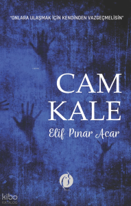 Cam Kale ;Onlara Ulaşmak İçin Kendinden Vazgeçmelisin