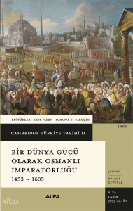 Cambridge Türkiye Tarihi II - Bir Dünya Gücü Olarak Osmanlı İmparatorluğu 1453 - 1603 (Ciltli)