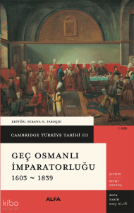 Cambridge Türkiye Tarihi III - Geç Osmanlı İmparatorluğu 1603-1839