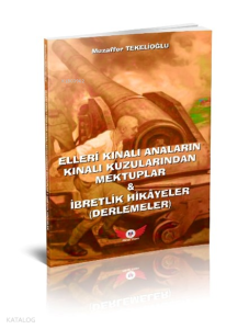 Çanakkale - Elleri Kınalı Anaların Kınalı Kuzularından Mektuplar & İbretlik Hikayeler (Derlemeler)