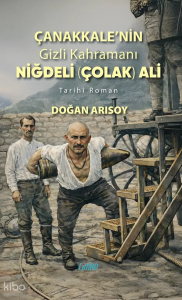 Çanakkale’nin Gizli Kahramanı Niğdeli (Çolak) Ali