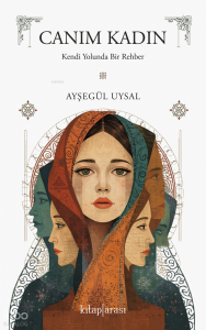 Canım Kadın;Kendi Yolunda Bir Rehber