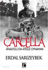 Çarçella; Anadoluda Ateşle Oynamak