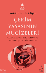 Çekim Yasasının Mucizeleri;Yaşama Zenginlik Bolluk ve Bereket Çekmenin Sırları