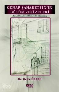 Cenap Şahabettin'in Bütün Vecizeleri (Tiryaki Sözleri, Serseri Fikirler ve Hiç Bilinmeyenler)