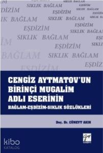 Cengiz Aytmatov'un Birinçi Mugalim Adlı Eserinin Bağlam-Eşdizim-Sıklık Sözlükleri