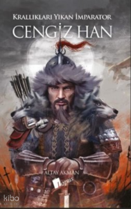 Cengiz Han - Krallıkları Yıkan İmparator