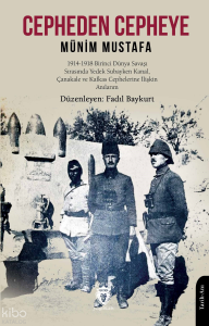Cepheden Cepheye;1914 - 1918 İkinci Dünya Savaşı Sırasında Yedek Subayken Kanal, Çanakkale ve Kafkas Cephelerine İlişkin Anılarım