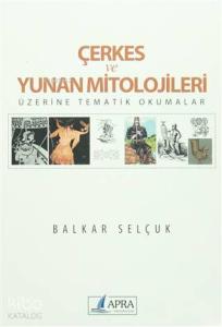 Çerkes ve Yunan Mitolojileri; Üzerine Tematik Okumalar