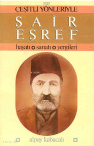 Çeşitli Yönleriyle Şair Eşref; Hayatı, Sanatı, Yergileri