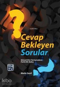 Cevap Bekleyen Sorular Güncel Dini Tartışmalara Farklı Bir Bakış
