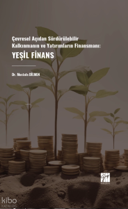 Çevresel Açıdan Sürdürülebilir Kalkınmanın Ve Yatırımların Finansmanı: Yeşil Finans