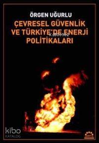 Çevresel Güvenlik ve Türkiye'de Enerji Politikaları