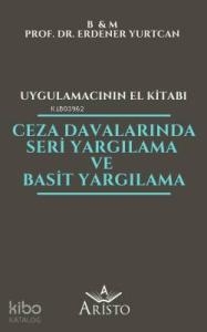 Ceza Davalarında Seri Yargılama ve Basit Yargılama - Uygulamacının El Kitabı
