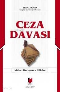 Ceza Davası; İddia - Duruşma - Hüküm