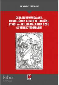 Ceza Hukukunda Akıl Hastalığının Kusur Yeteneğine Etkis ve Akıl Hastalarına Özgü Güvenlik Tedbirleri