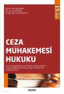 Ceza Muhakemesi Hukuku;Son Yasal Değişiklikler, Güncel Yargıtay Kararları, AİHM ve Anayasa Mahkemesi'nin Bireysel Başvuruya İlişkin Son Kararları İşlenmiş