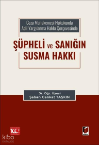 Ceza Muhakemesi Hukukunda Adil Yargılanma Hakkı Çerçevesinde Şüpheli ve Sanığın Susma Hakkı