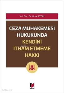 Ceza Muhakemesi Hukukunda Kendini İtham Etmeme Hakkı
