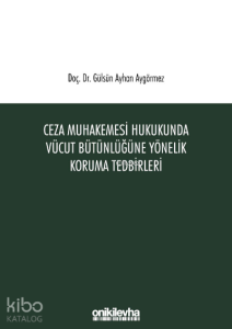 Ceza Muhakemesi Hukukunda Vücut Bütünlüğüne Yönelik Koruma Tedbirleri
