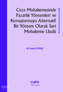 Ceza Muhakemesinde Pazarlık Yöntemleri Ve Kovuşturmaya;;Alternatif Bir Yöntem Olarak Seri Muhakeme Usulü