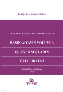 Ceza ve Ceza Muhakemesi Bakımından Basın ve Yayın Yoluyla İşlenen Suçların Özellikleri