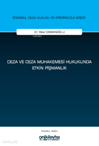 Ceza ve Ceza Muhakemesi Hukukunda Etkin Pişmanlık İstanbul Ceza Hukuku ve Kriminoloji Arşivi Yayın No: 79