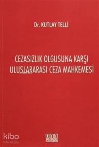 Cezasızlık Olgusuna Karşı Uluslararası Ceza Mahkemesi