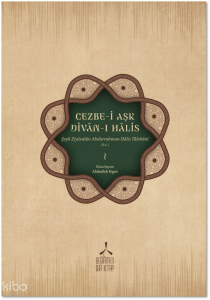 Cezbe-i Aşk - Divan-ı Halis;Şeyh Ziyâeddin Abdurrahman Hâlis Tâlebânî (K.s.)