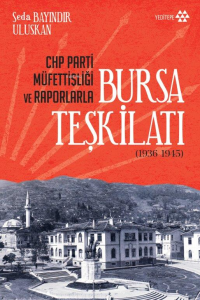 CHP Parti Müfettişliği ve Raporlarla Bursa Teşkilatı