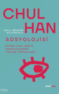 Chul Han Sosyolojisi ;Byung -  Chul Han’ın Sosyolojisinde Toplum Tipolojileri