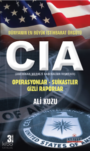 CIA - Dünyanın En Büyük İstihbarat Örgütü; Operasyonlar - Suikastler - Gizli Raporlar