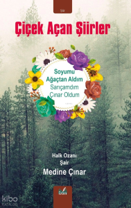 Çiçek Açan Şiirler;Soyumu Ağaçtan Aldım Sarıçamdım Çınar Oldum