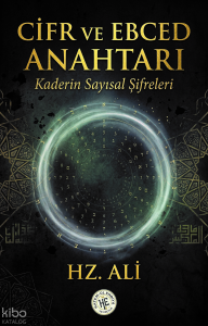 Cifr ve Ebced Anahtarı - Hz. Ali;Kaderin Sayısal Şifreleri