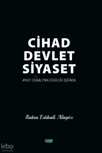 Cihad Devlet Siyaset;Aykut Edibali’nin Işığında