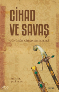 Cihad ve Savaş;Günümüz Cihad Meseleleri