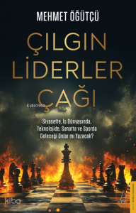 Çılgın Liderler Çağı;Siyasette, İş Dünyasında, Teknolojide ve Sporda Geleceği Onlar mı Yazacak?