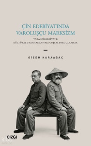 Çin Edebiyatında Varoluşçu Marksizm;Yara İzi Edebiyatı: Kültürel Travmadan Varoluşsal Sorgulamaya