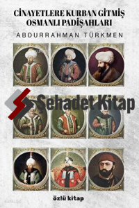 Cinayetlere Kurban Gitmiş Osmanlı Padişahları