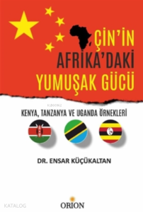 Çin'in Afrika'daki Yumuşak Gücü;Kenya, Tanzanya ve Uganda Örnekleri