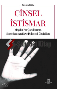 Cinsel İstismar ;Mağdur Kız Çocuklarının Sosyodemografik ve Psikolojik Özellikleri